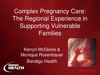 Supporting Vulnerable  Families  Kerryn McGlone &amp;  Monique Rosenbauer  Bendigo Health  What is