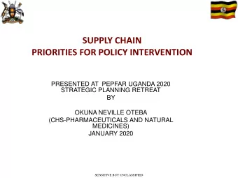 SUPPLY CHAIN  PRIORITIES FOR POLICY INTERVENTION  PRESENTED AT  PEPFAR UGANDA 2020  STRATEGIC