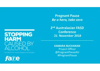 Pregnant Pause  Be a hero, take zero 2 nd Australasian FASD  Conference  21  November 2018