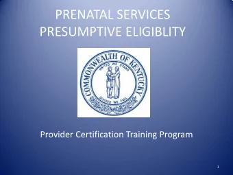PRENATAL SERVICES  PRESUMPTIVE ELIGIBLITY  Provider Certification Training Program  1  TODAYS