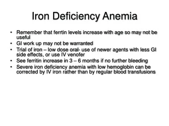 Iron Deficiency Anemia    Remember that ferrtin levels increase with age so may not be  useful