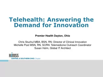 Telehealth: Answering the  Demand for Innovation  Premier Health Dayton, Ohio  Chris Stuchul MBA,