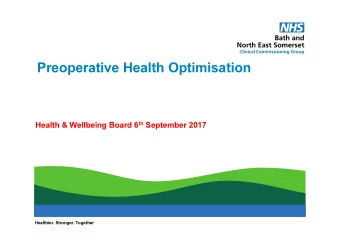 Preoperative Health Optimisation Health &amp; Wellbeing Board 6 th September 2017  Healthier.