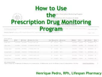 How to Use the Prescription Drug Monitoring  Program Henrique Pedro, RPh, Lifespan Pharmacy