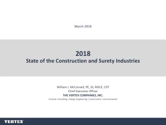 2018  State of the Construction and Surety Industries  William J. McConnell, PE, JD, MSCE, CDT