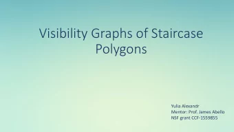 Visibility Graphs of Staircase  Polygons  Yulia Alexandr  Mentor: Prof. James Abello  NSF grant
