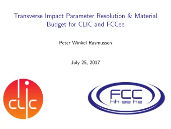 Transverse Impact Parameter Resolution &amp; Material  Budget for CLIC and FCCee  Peter Winkel