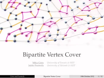 Bipartite Vertex Cover  Mika Gs  University of Toronto &amp; HIIT  Jukka Suomela  University of