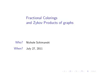 Fractional Colorings  and Zykov Products of graphs  Who?  Nichole Schimanski  When?  July 27, 2011