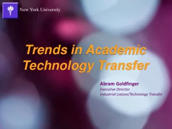 Trends in Academic  Technology Transfer  Abram Goldfinger  Executive Director  Industrial