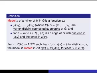 Definition Model  of a minor of H in G is a function s.t.  ( v 1 ) , . . . ,  ( v k ) (where