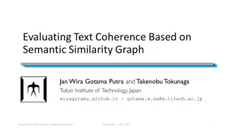 Evaluating Text Coherence Based on  Semantic Similarity Graph Jan Wira Gotama Putra and Takenobu T