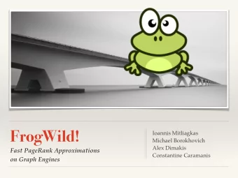 FrogWild!  Ioannis Mitliagkas  Michael Borokhovich  Alex Dimakis  Fast PageRank Approximations