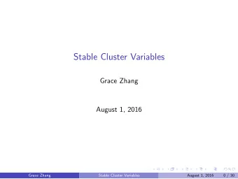Stable Cluster Variables  Grace Zhang  August 1, 2016  Grace Zhang  Stable Cluster Variables