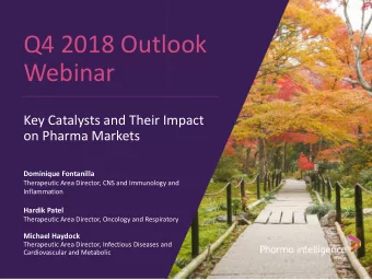 Q4 2018 Outlook  Webinar  Key Catalysts and Their Impact  on Pharma Markets  Dominique Fontanilla