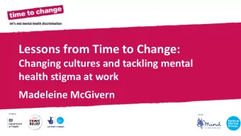 Lessons from Time to Change:  Changing cultures and tackling mental  health stigma at work