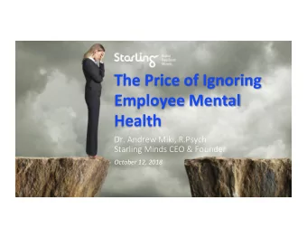 The Price of Ignoring  Employee Mental  Health  Dr. Andrew Miki, R.Psych  Starling Minds CEO &amp;