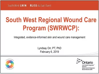 Program (SWRWCP):  Integrated, evidence-informed skin and wound care management  Lyndsay Orr, PT,