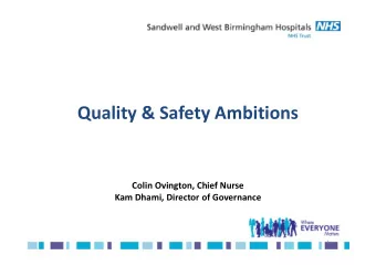 Quality &amp; Safety Ambitions  Colin Ovington, Chief Nurse  Kam Dhami, Director of Governance  1