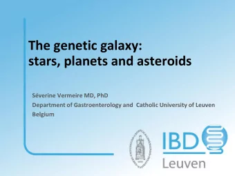 The genetic galaxy:  stars, planets and asteroids  Sverine Vermeire MD, PhD  Department of