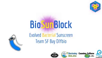 BioSunBlock  Evolved Bacterial Sunscreen  Team SF Bay DIYbio  The BioSunBlock Team  Who are we?  We