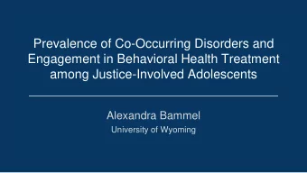 among Justice-Involved Adolescents  Alexandra Bammel  University of Wyoming  Background on
