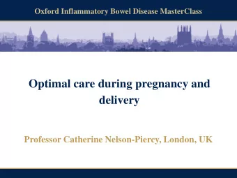 Optimal care during pregnancy and delivery Professor Catherine Nelson-Piercy, London, UK  Oxford