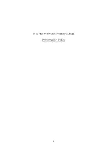 St Johns Walworth Primary School  Presentation Policy  1  September 2018  St Johns Walworth