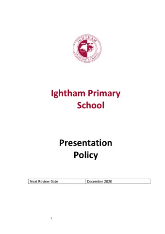 Ightham Primary School  Presentation  Policy  Next Review Date  December 2020  1 Aims To establish