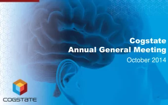 Cogstate  Annual General Meeting  October 2014 Cogstates Vision  To successfully commercialise