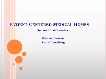 T HE O PPORTUNITY IN 2015  Enact PCMH legislation:  Michael Hackett - Alrus Consulting  To