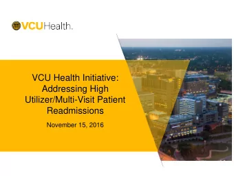 VCU Health Initiative:  Addressing High  Utilizer/Multi-Visit Patient  Readmissions  November 15,