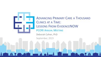 C LINICS AT A T IME : L ESSONS F ROM E VIDENCE NOW PCORI A NNUAL M EETING  Deborah Cohen, PhD