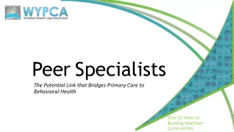 Peer Specialists  The Potential Link that Bridges Primary Care to  Behavioral Health  Over 20 Years