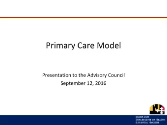 Primary Care Model  Presentation to the Advisory Council  September 12, 2016  CONCEPT  2  Guiding