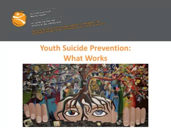 Youth Suicide Prevention:  What Works  Youth Suicide  1. Death by suicide  Second cause of death