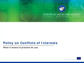 Policy on Conflicts of I nterests  W hat it m eans in practice for you  An agency of the European