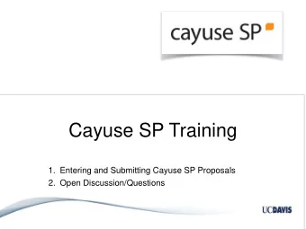 Cayuse SP Training  1. Entering and Submitting Cayuse SP Proposals  2. Open Discussion/Questions