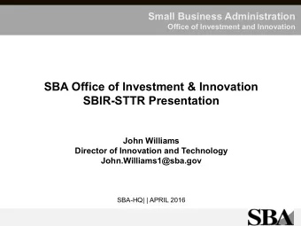 SBA Office of Investment &amp; Innovation  SBIR-STTR Presentation  John Williams  Director of