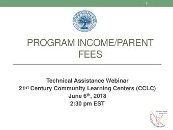 PROGRAM INCOME/PARENT  FEES  Technical Assistance Webinar 21 st Century Community Learning Centers