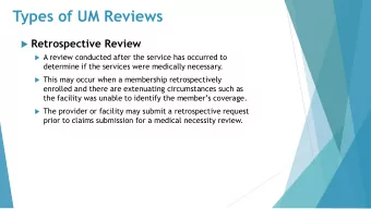 Types of UM Reviews  Retrospective Review  A review conducted after the service has occurred