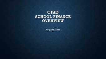 CISD  SCHOOL FINANCE  OVERVIEW  August 8, 2019  FINANCE MISSION STATEMENT  To ensure the provision
