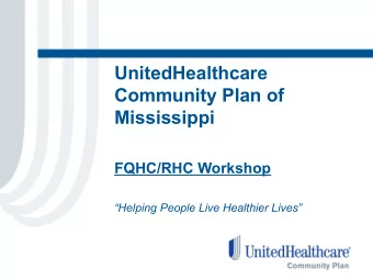 UnitedHealthcare  Community Plan of  Mississippi  FQHC/RHC Workshop  Helping People Live