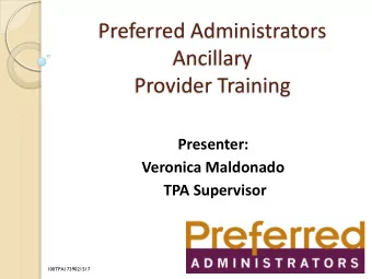 Preferred Administrators  Ancillary  Provider Training  Presenter:  Veronica Maldonado TPA