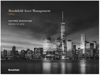 Brookfield Asset Management  OAKTREE ACQUISITION  MARCH 13, 2019  Transaction Summary   On March