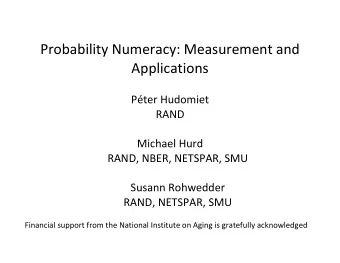 Probability Numeracy: Measurement and Applications Pter Hudomiet RAND Michael Hurd RAND, NBER,