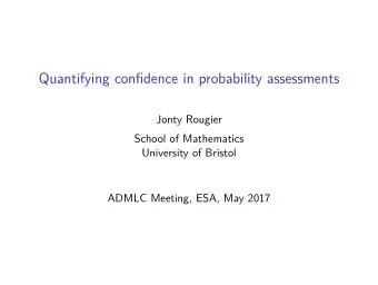 Quantifying confidence in probability assessments  Jonty Rougier  School of Mathematics  University