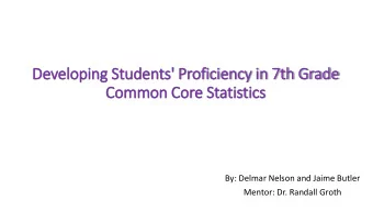 Developing Students' Proficiency in 7th Grade  Common Core Statistics  By: Delmar Nelson and Jaime