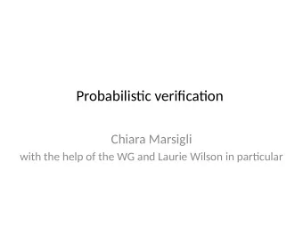Probabilistjc verifjcatjon  Chiara Marsigli  with the help of the WG and Laurie Wilson in