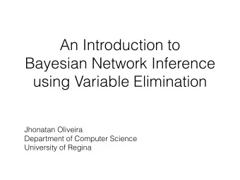An Introduction to   Bayesian Network Inference  using Variable Elimination  Jhonatan Oliveira